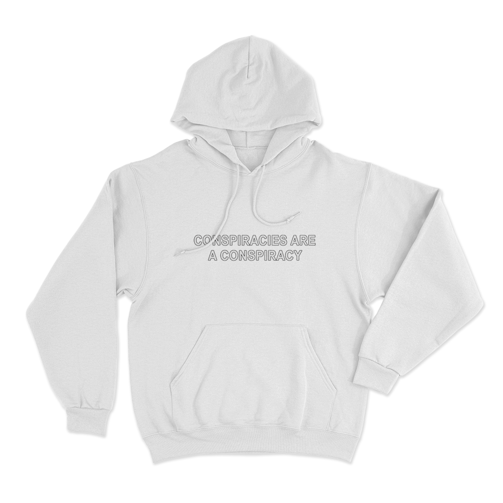Conspiracies Are A Conspiracy Unisex Hoodie White Conspiracies Are A Conspiracy Unisex Hoodie White